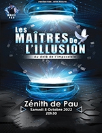 Book the best tickets for Les Maitres De L'illusion - Zenith De Pau - From 07 October 2022 to 08 October 2022