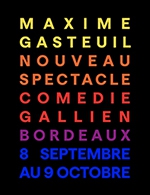 Réservez les meilleures places pour Maxime Gasteuil - La Nouvelle Comedie Gallien - Du 07 septembre 2022 au 09 octobre 2022