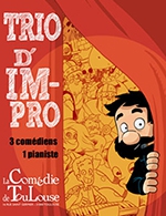 Book the best tickets for Trio D'impro - La Comedie De Toulouse - From 14 September 2022 to 17 November 2022