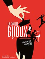 Réservez les meilleures places pour La Famille Bijoux - Theatre 100 Noms - Du 12 octobre 2022 au 14 juin 2023