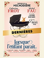 Book the best tickets for Lorsque L'enfant Paraît - Theatre De La Michodiere - From Sep 16, 2022 to Jun 4, 2023