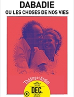 Book the best tickets for Dabadie Ou Les Choses De Nos Vies - Theatre De L'atelier - From 05 December 2022 to 31 December 2022