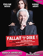 Book the best tickets for Fallait Pas Le Dire - Palais Des Congres - From 23 January 2023 to 24 January 2023