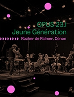 Book the best tickets for Opus 23 Jeune Generation - Rocher De Palmer - From 05 April 2023 to 06 April 2023