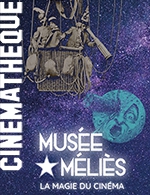 Book the best tickets for Musee Melies - Cinematheque Francaise - From 30 May 2022 to 31 July 2023