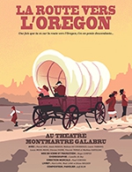Réservez les meilleures places pour La Route Vers L'oregon - Theatre Montmartre Galabru - Du 13 septembre 2022 au 09 novembre 2022