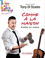 Book the best tickets for Tony Di Stasio Dans "comme A La Maison" - Les Blancs Manteaux - From March 12, 2023 to June 18, 2023