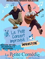 Réservez les meilleures places pour Le Petit Concert Improvisé - La Petite Comedie De Toulouse - Du 21 janvier 2023 au 25 février 2023