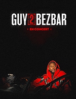 Book the best tickets for Guy2bezbar - Le Moulin - From 01 December 2022 to 02 December 2022
